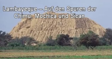 Lambayeque – Auf den Spuren der Chimu, Mochica und Sican
