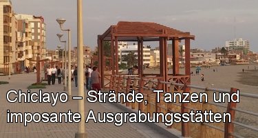 Chiclayo – Strände, Tanzen und imposante Ausgrabungsstätten